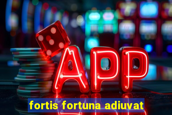 fortis fortuna adiuvat